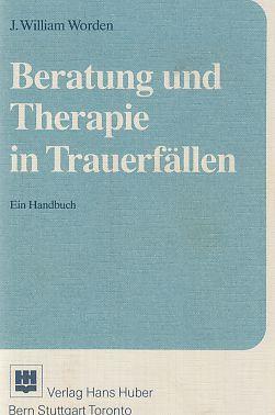 Beratung und Therapie in Trauerfällen: Ein Handbuch