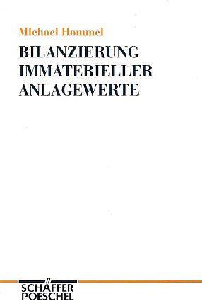 Bilanzierung immaterieller Anlagewerte. Betriebswirtschaftliche Abhandlungen ; N.F., Bd. 105. - Hommel, Michael