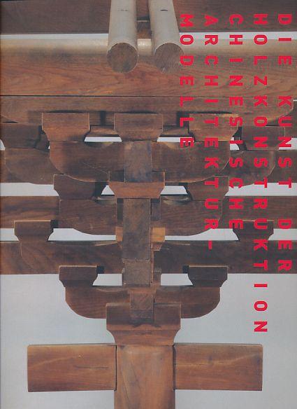 Die Kunst der Holzkonstruktion. Chinesische Architekturmodelle Ausstellung im Architekturmuseum der TU München in der Pinakothek der Moderne vom 22. Oktober 2009 bis 24. Januar 2010. Chinese Academy of Cultural Heritage (CACH), Peijing. In Zusammenarbeit  - Nerdinger, Winfried (Hg.)