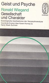 Gesellschaft und Charakter : soziologische Implikationen der Neopsychoanalyse; von Erich Fromm über Karen Horney zu Harry Stack Sullivan. Kindler-Taschenbücher ; 2098 : Geist u. Psyche. - Wiegand, Ronald