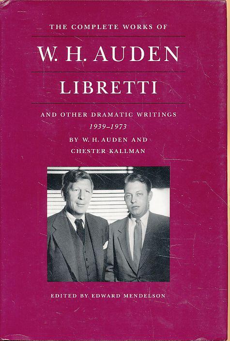 Libretti and other dramatic writings 1939-1973. Edited by Edward Mendelson. - Auden, W. H. and Chester Kallman