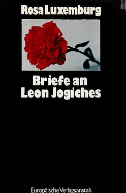 Briefe an Leon Jogiches. Rosa Luxemburg. Mit e. Einl. von Feliks Tych. Aus d. Poln. übers. von Mechthild Fricke-Hochfeld u. Barbara Hoffmann. - Luxemburg, Rosa