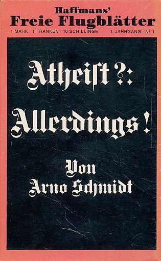 Jg. 1, No. 1., Atheist? Allerdings! / Von Arno Schmidt / Haffmans' freie Flugblätter. - Zürich : Haffmans (Haffmans Freie Flugblätter)