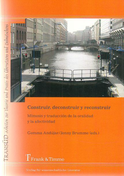 Construir, deconstruir y reconstruir : mímesis y traducción de la oralidad y la afectividad. TransÜD ; Arbeiten zur Theorie und Praxis des Übersetzens und Dolmetschens ; Bd. 31. - Andújar, Gemma und Jenny Brumme (eds.)