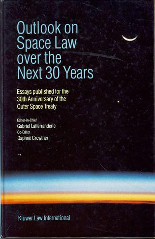 Outlook on space law over the next 30 years. Essays published for the 30th anniversary of the outer space treaty. - Lafferranderie, Gabriel und Daphné Crowther (Eds.)