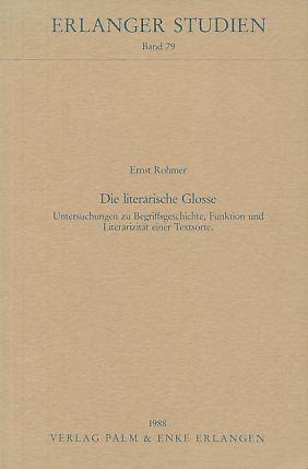 Die literarische Glosse. Untersuchungen zu Begriffsgeschichte, Funktion und Literarizität einer Textsorte. Erlanger Studien Bd. 79. - Rohmer, Ernst