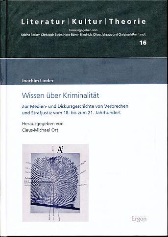 Wissen über Kriminalität. Zur Medien- und Diskursgeschichte von Verbrechen und Strafjustiz vom 18. bis zum 21. Jahrhundert. Hrsg. von Claus-Michael Ort. Literatur - Kultur - Theorie 16. - Linder, Joachim