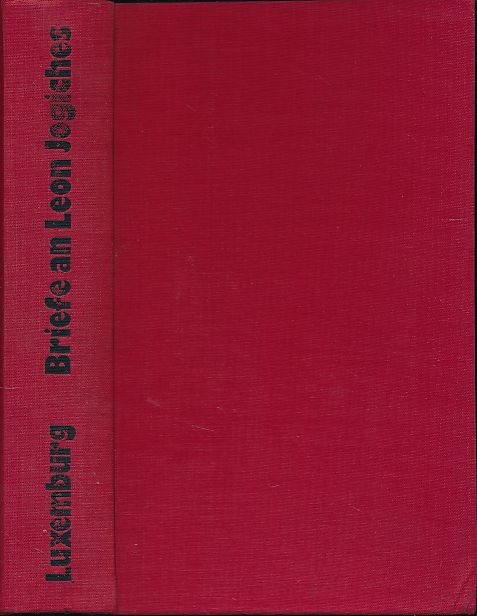Briefe an Leon Jogiches. Rosa Luxemburg. Mit e. Einl. von Feliks Tych. Aus d. Poln. übers. von Mechthild Fricke-Hochfeld u. Barbara Hoffmann. - Luxemburg, Rosa