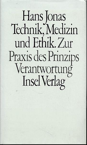 Technik, Medizin und Ethik. Zur Praxis des Prinzips Verantwortung. Hans Jonas