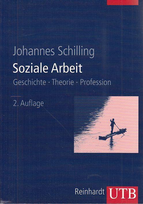 Soziale Arbeit. Geschichte, Theorie, Profession. UTB 8304. - Schilling, Johannes