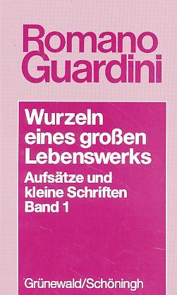 Wurzeln eines großen Lebenswerks [1911-1921]. Aufsätze und kleine Schriften Bd. 1. - Guardini, Romano