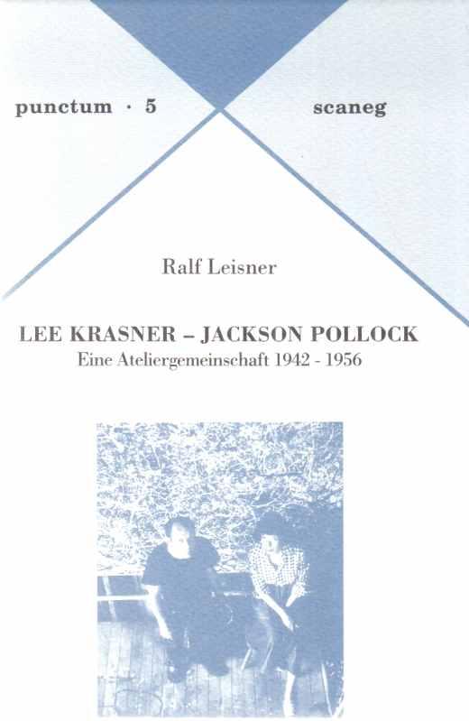 Lee Krasner - Jackson Pollock : eine Ateliergemeinschaft ; 1942 - 1956. Von Ralf Leisner / Punctum ; 5. - Pollock, Jackson und Lee Krasner