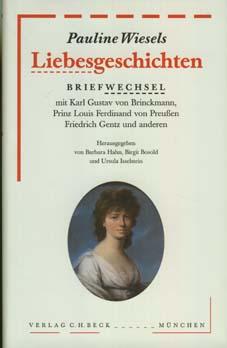 Pauline Wiesels Liebesgeschichten. Briefwechsel mit Karl Gustav von Brinckmann, Prinz Louis Ferdinand von Preußen, Friedrich Gentz und anderen. Bibliothek des 18. Jahrhunderts. - Wiesel, Pauline