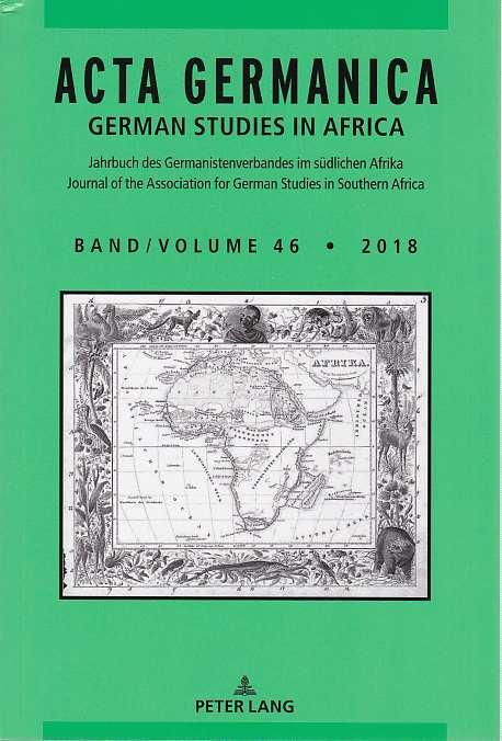 Acta Germanica: German Studies in Africa, Bd. 46, 2018. Jahrbuch des Germanistenverbandes im südlichen Afrika / Journal of the Association for German Studies in Southern Africa. - Maltzan, Carlotta von (Hg.)