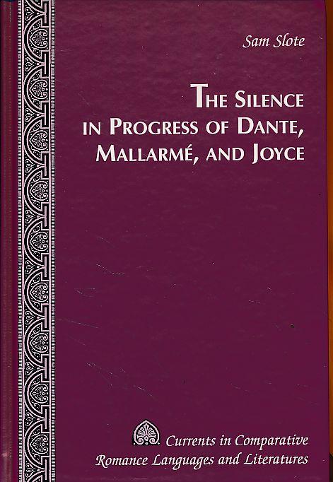 The silence in progress of Dante, Mallarmé and Joyce. Currents in comparative Romance languages and literatures 82. - Slote, Sam