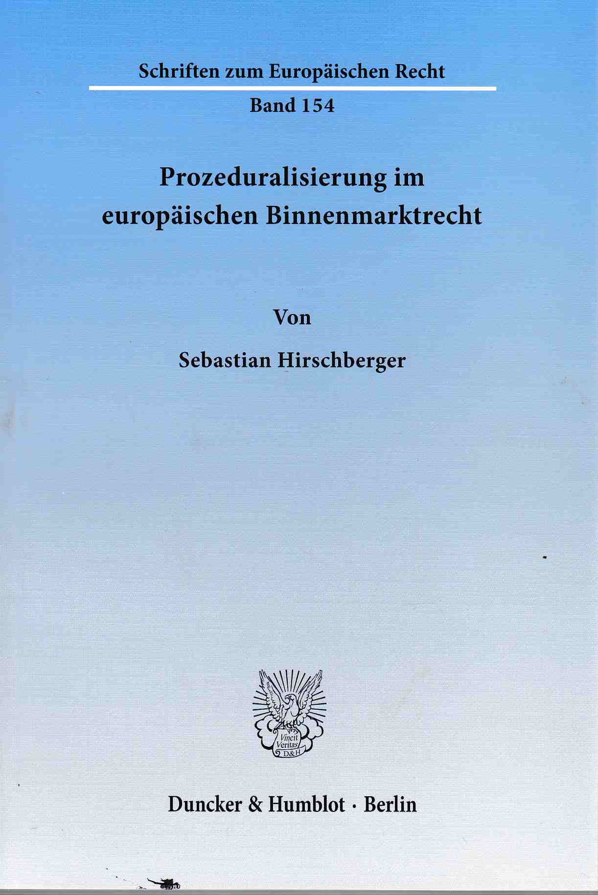 Prozeduralisierung im europäischen Binnenmarktrecht. Die Verfahrensdimension der Grundfreiheiten und des Beihilfenrechts. / Schriften zum europäischen Recht ; Bd. 154. - Hirschberger, Sebastian