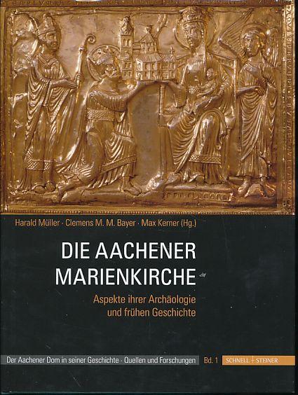 Die Aachener Marienkirche. Aspekte ihrer Archäologie und frühen Geschichte. - Müller, Harald, Clemens M. M. Bayer und Max Kerner (Hrsg.)