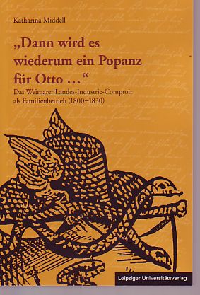 "Dann wird es wiederum ein Popanz für Otto ...": Das Weimarer Landes-Industrie-Comptoir als Familienbetrieb (1800-1830)