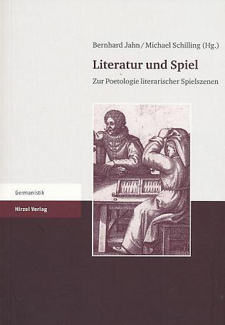 Literatur und Spiel. Zur Poetologie literarischer Spielszenen. Germanistik. - Jahn, Bernhard und Michael Schilling (Hrsg.)