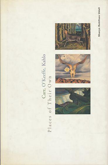 Carr, O'Keeffe, Kahlo. Places of their own. - Udall, Sharyn Rohlfsen