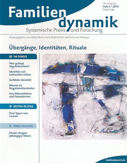 Übergänge, Identität, Rituale., Familiendynamik. Systemische Praxis und Forschung. 35. Jahrgang, Heft 2/2010. - Borst, Ulrike, Hans Rudi Fischer und Arist von Schlippe (Hrsg.)