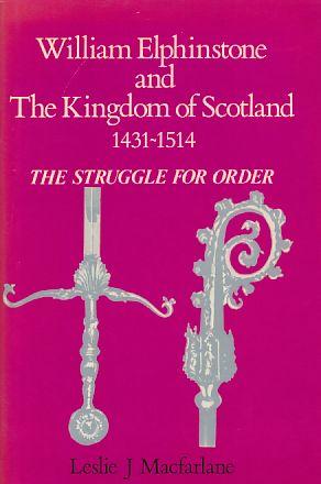 William Elphinstone and the Kingdom of Scotland, 1431-1514: The Struggle for Order