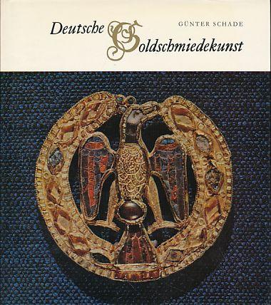 Deutsche Goldschmiedekunst. Ein Überblick über die kunst- und kulturgeschichtliche Entwicklung der deutschen Gold- und Silberschmiedekunst vom Mittelalter bis zum beginnenden 19. Jahrhundert