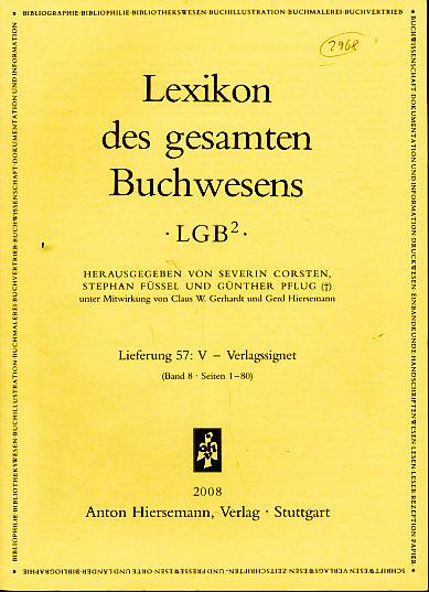 Lexikon des gesamten Buchwesens. Lieferung 57: V-Verlagssignet. LGB2 - Corsten, Severin, Stephan Füssel und Günther Pflug (Hrsg.)