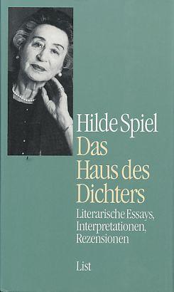 Das Haus des Dichters. Literarische Essays, Interpretationen, Rezensionen. Zsgest. und hrsg. von Hans A. Neunzig - Spiel, Hilde