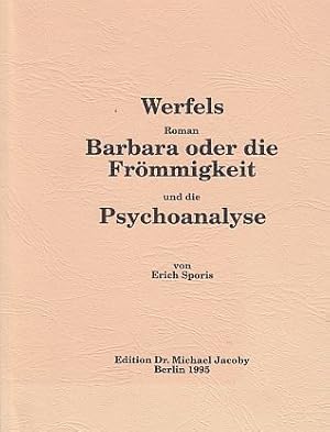 Werfels Roman Barbara oder die Frömmigkeit und die Psychoanalyse. Von Erich Sporis.