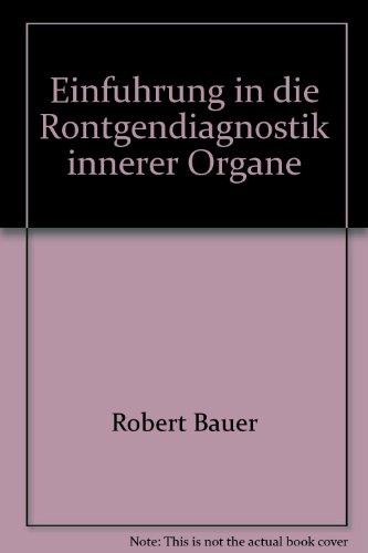 Einführung in die Röntgendiagnostik innerer Organe. - Bauer, Robert