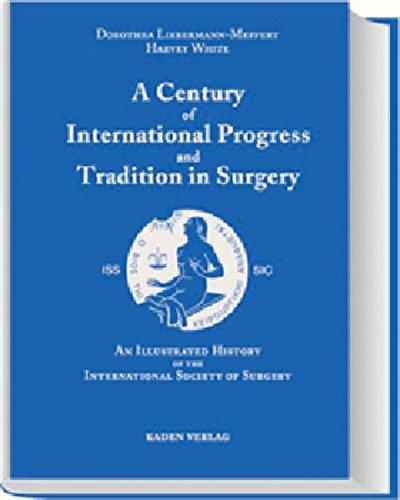 A century of international progress and tradition in surgery : an illustrated history of the International Society of Surgery. - Liebermann-Meffert, Dorothea and Harvey White