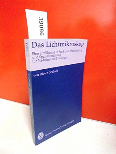 Das Lichtmikroskop. Eine Einführung in Funktion, Handhabung und Spezialverfahren für Mediziner und Biologen.