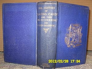 The History of Playing Cards with Anecdotes of Their Use in Conjuring, Fortune-Telling & Card - S...