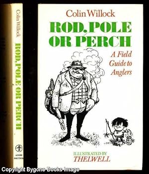 Rod, Pole or Perch, A Field Guide to Anglers