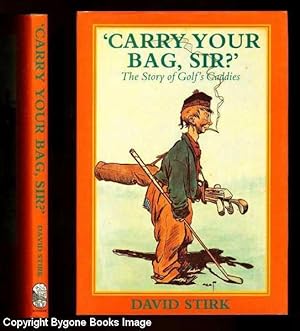 Carry Your Bag, Sir? The Story of Golf's Caddies
