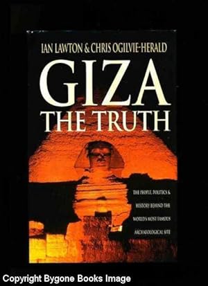 Giza, The Truth: The People, Politics and History Behind the World's Most Famous Archaeological S...