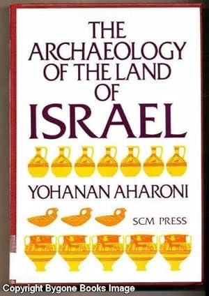 The Archaeology of the Land of Israel, from the Prehistoric Beginnings to the end of the First Te...