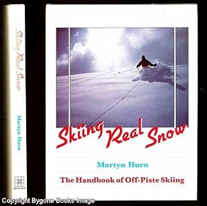 Skiing Real Snow, The Handbook of Off-Piste Skiing