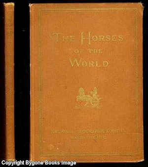 The Horses of the World. The Development of Man's Companion in War Camp, On Farm, in the Marts of...