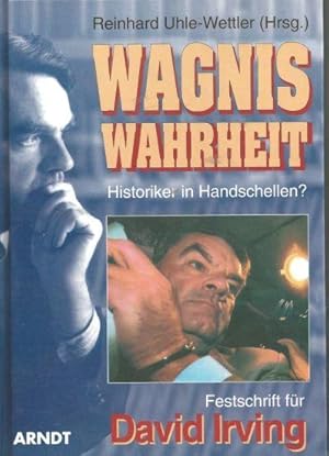 Wagnis Wahrheit. Historiker in Handschellen? Festschrift für David Irving