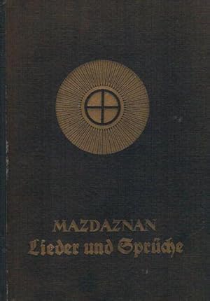 Mazdaznan Lieder und Sprüche aus dem Gedankenschatz des Avesta. Auszug aus "Manthra" und aus dem "Ma