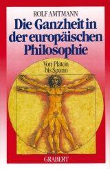 Die Ganzheit in der europäischen Philosophie. Von Platon bis Spann