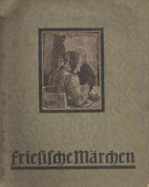 Friesische Märchen. Erzählt von Albrecht Janssen, Georg Ruseler, Wilhelmine Sieskes, Wilhelm Scharre