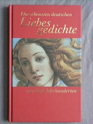 Die schönsten deutschen Liebes gedichte aus fünf Jahrhunderte