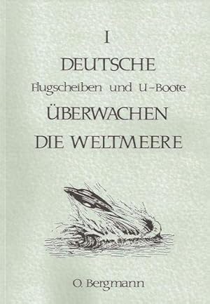 Deutsche Flugscheiben und U-Boote überwachen die Weltmeere (Band 1)