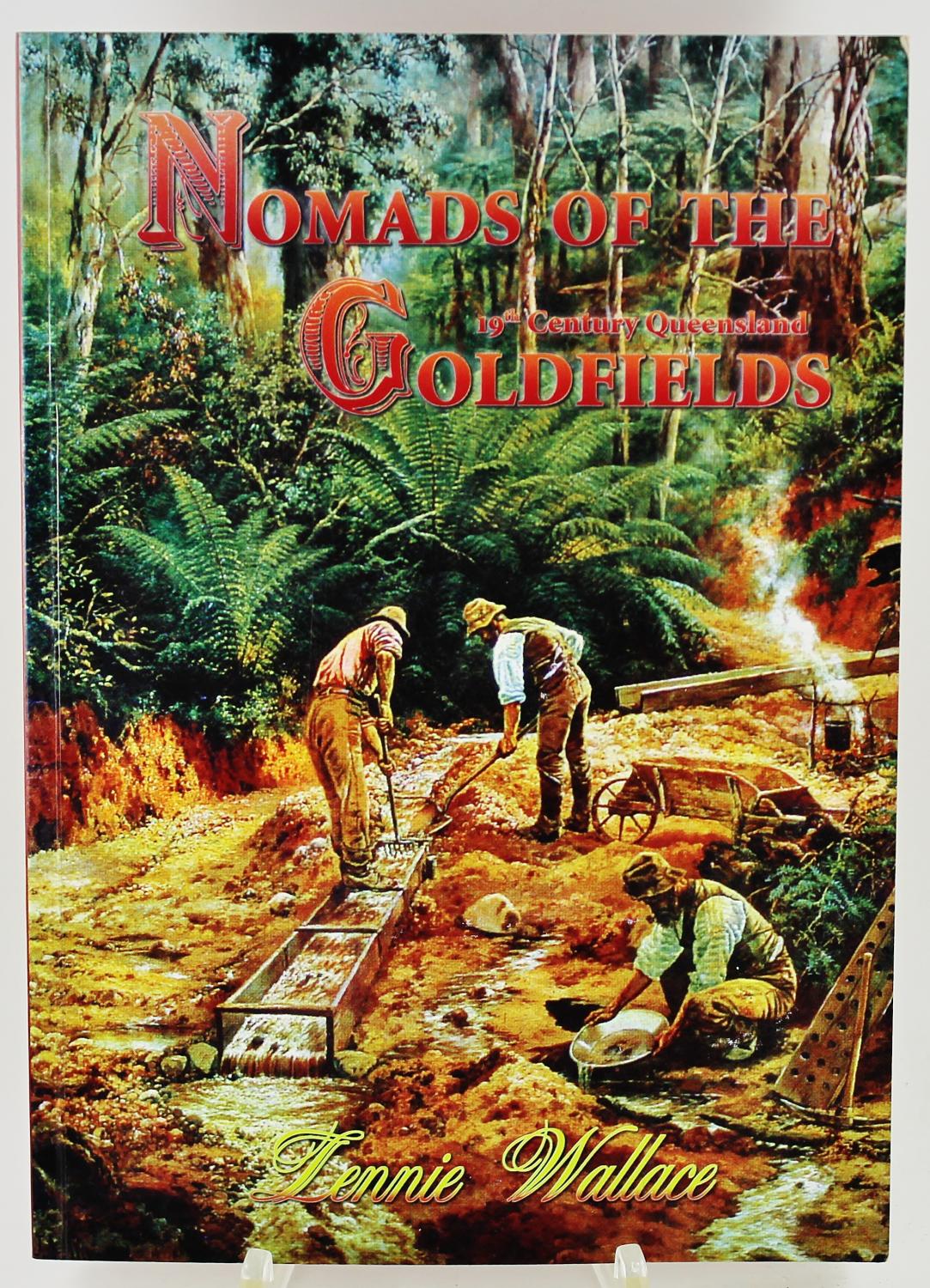 Nomads of the 19th Century Queensland Goldfields the goldfields of Gympie, the Palmer and the Hodgkinson including the Life Story of Dr. Jack Hamilton 1842-1916 Prospector, Pugilist, Physician, Politician - Wallace, Lennie