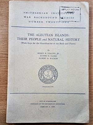 THE ALEUTIAN ISLANDS: Their People and Natural History (With keys to the identification of the Bi...