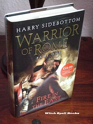 Fire in the East : Warrior of Rome Book 1 :++++FOR THE DISCERNING COLLECTOR, A BEAUTIFUL UK SIGNE...
