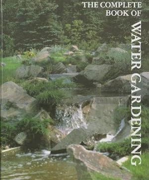 THE COMPLETE BOOK OF WATER GARDENING : An Inspirational Guide